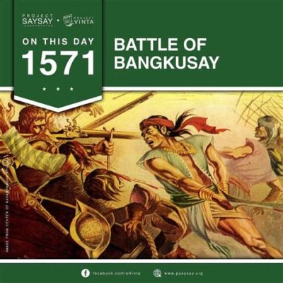 “The Battle of Bangkusay”：A Pivotal Clash for Early Philippine Kingdoms and the Emergence of Islam